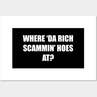 Where Da Rich Scammin Hoes At Posters and Art